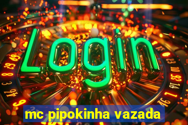 mc pipokinha vazada